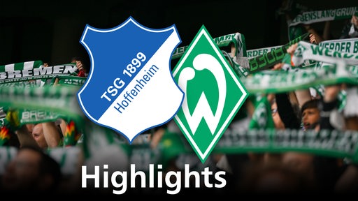 Grafik zeigt die Vereinslogos der TSG Hoffenheim und von Werder Bremen, im Hintergrund Werderfans. Schriftzug: Highlights