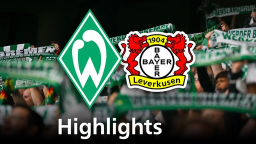 Grafik zeigt die Vereinslogos von Bayer 04 Leverkusen und Werder Bremen, im Hintergrund Werderfans. Schriftzug: Highlights