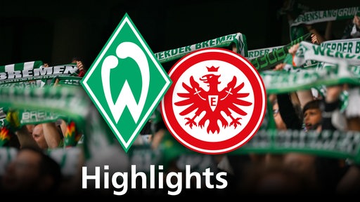 Grafik zeigt die Vereinslogos von Werder Bremen und Eintracht Frankfurt, im Hintergrund Werderfans. Schriftzug: Highlights